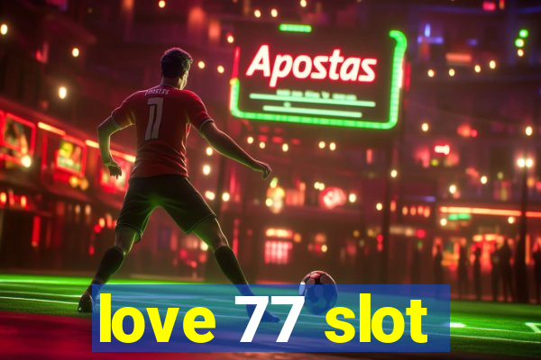 love 77 slot