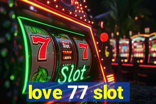 love 77 slot