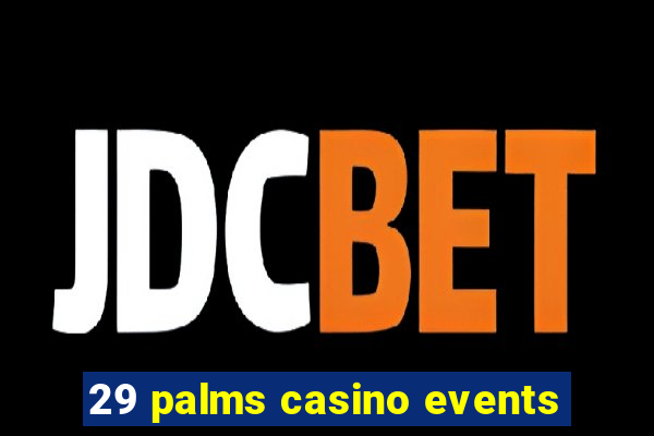 29 palms casino events