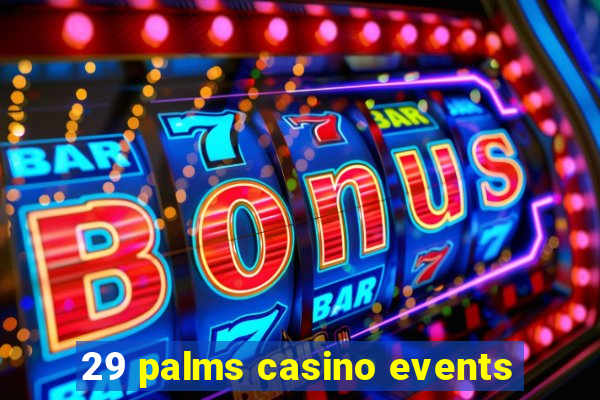 29 palms casino events