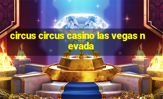 circus circus casino las vegas nevada