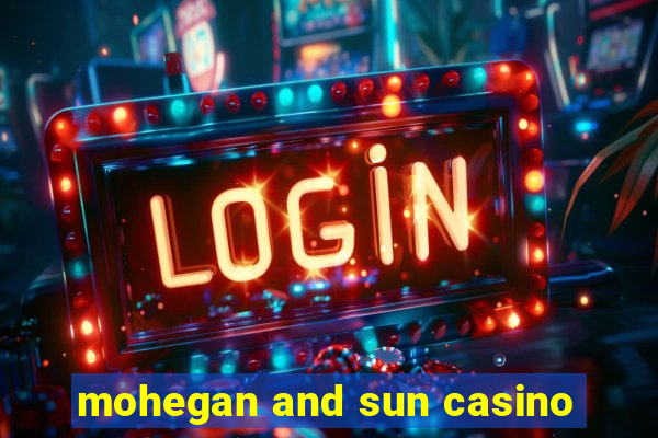 mohegan and sun casino