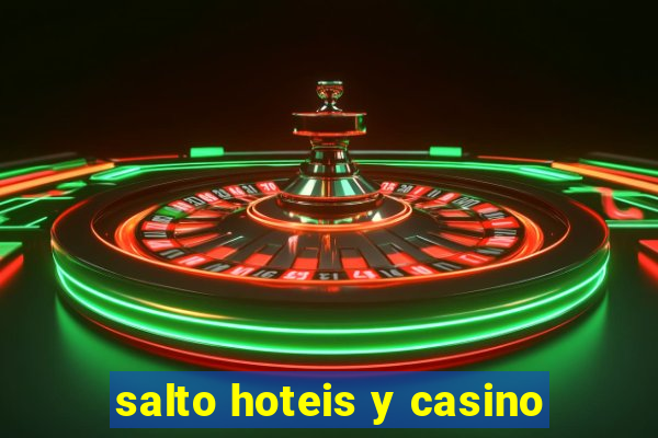 salto hoteis y casino