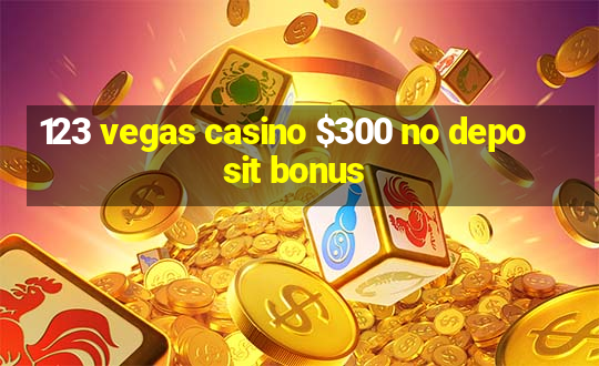 123 vegas casino $300 no deposit bonus