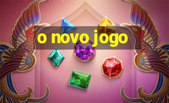 o novo jogo