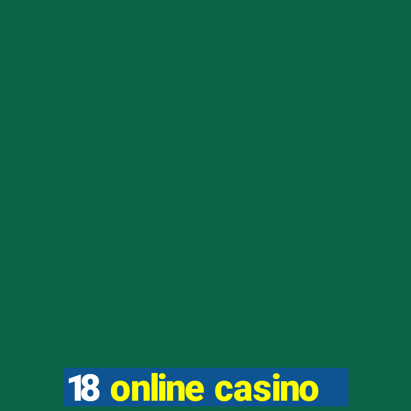 18 online casino