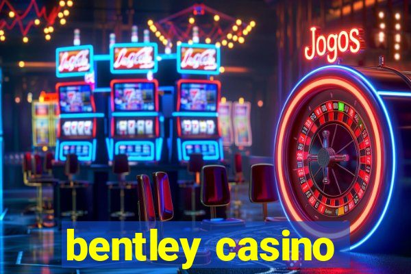 bentley casino