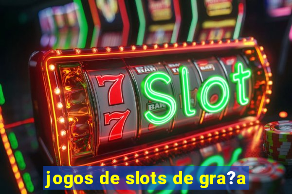 jogos de slots de gra?a