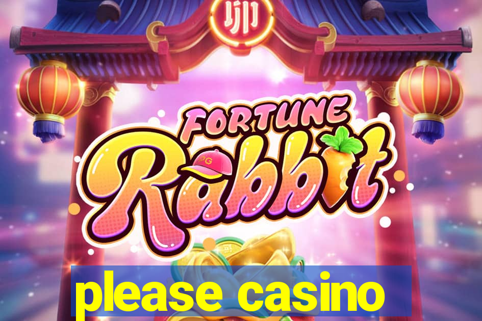 please casino