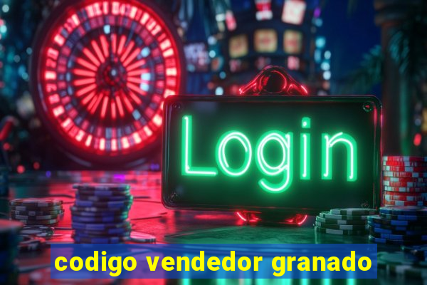 codigo vendedor granado