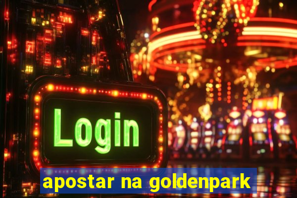 apostar na goldenpark