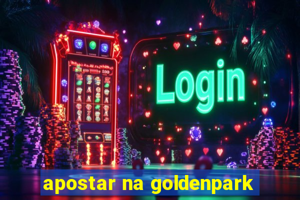 apostar na goldenpark