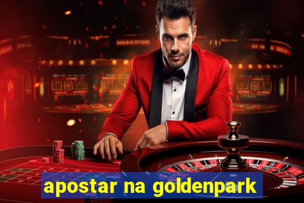 apostar na goldenpark