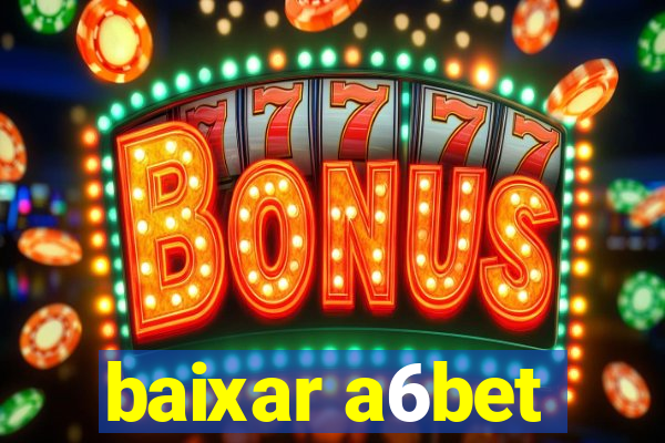 baixar a6bet