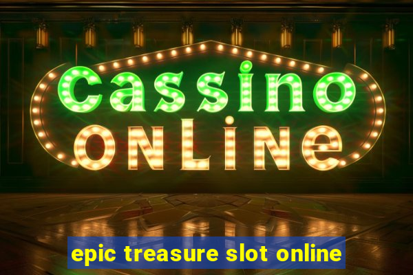 epic treasure slot online