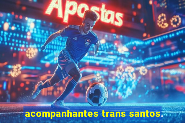 acompanhantes trans santos.