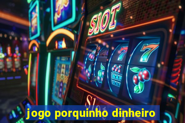 jogo porquinho dinheiro