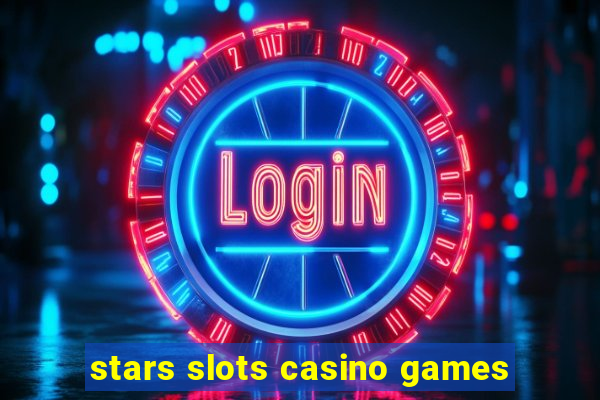 stars slots casino games