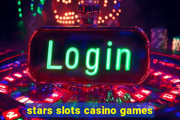 stars slots casino games