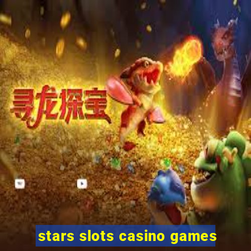 stars slots casino games