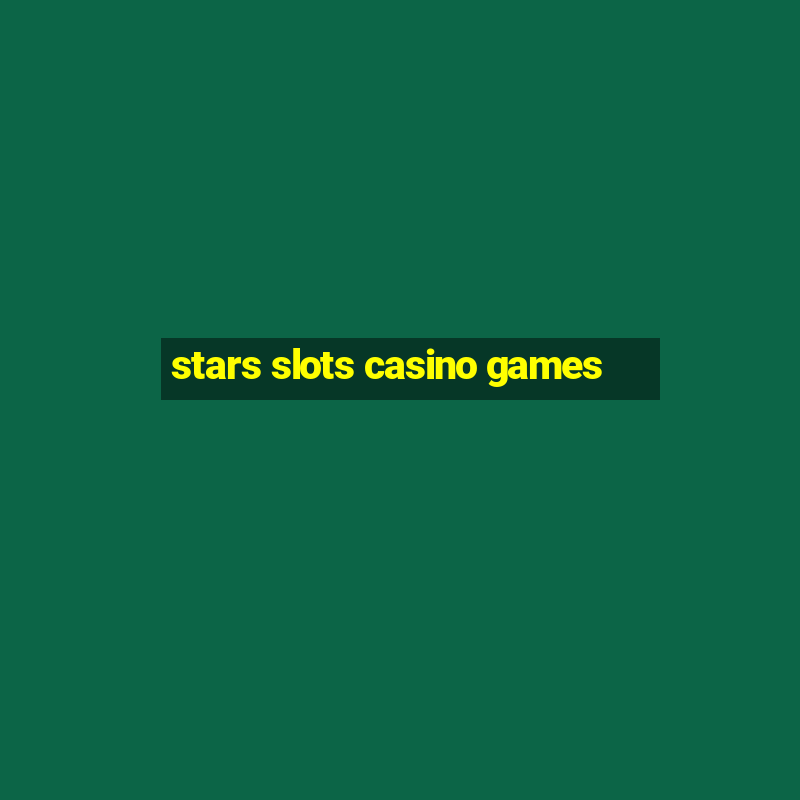 stars slots casino games