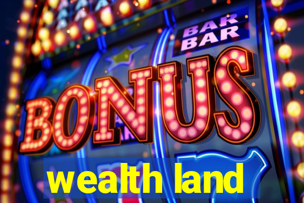 wealth land