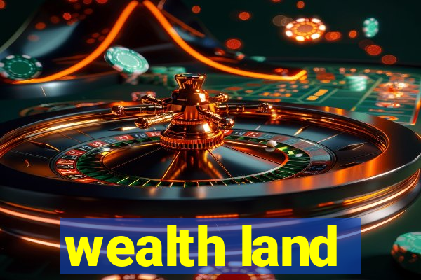 wealth land