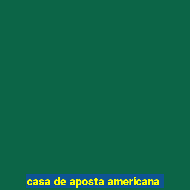 casa de aposta americana