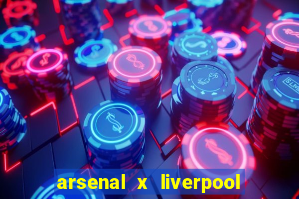 arsenal x liverpool onde assistir