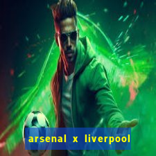 arsenal x liverpool onde assistir