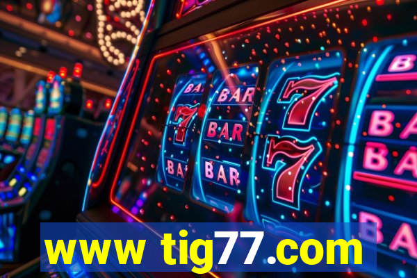 www tig77.com