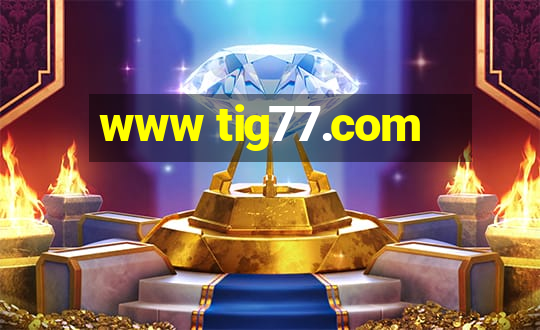 www tig77.com