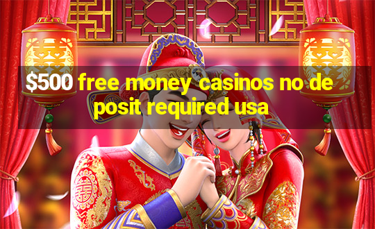 $500 free money casinos no deposit required usa