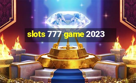 slots 777 game 2023