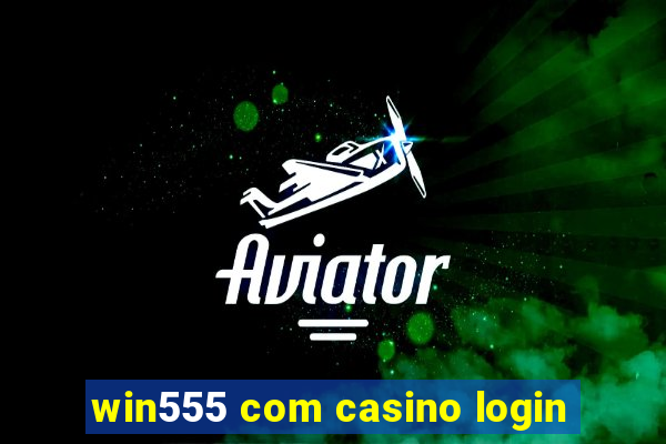 win555 com casino login