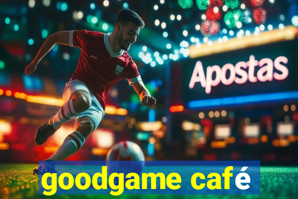 goodgame café