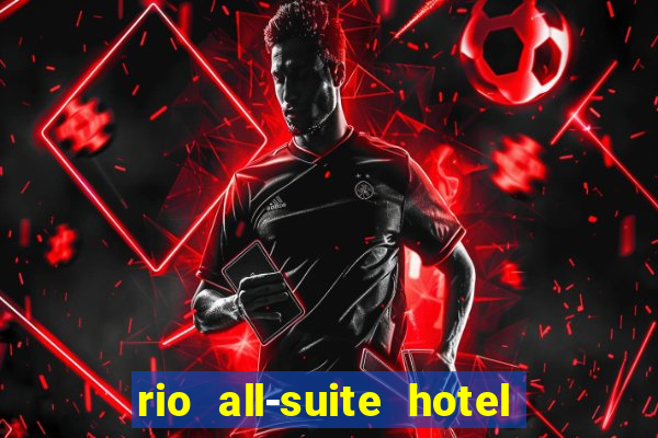 rio all-suite hotel and casino