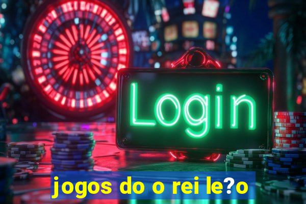 jogos do o rei le?o