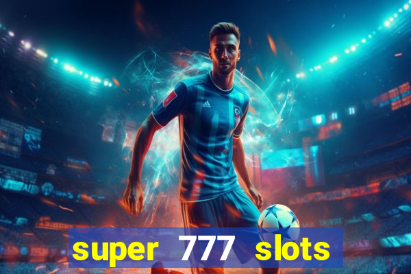 super 777 slots paga mesmo