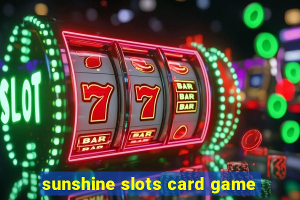 sunshine slots card game