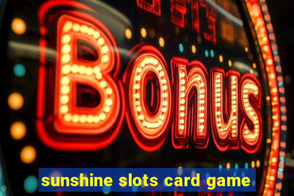 sunshine slots card game