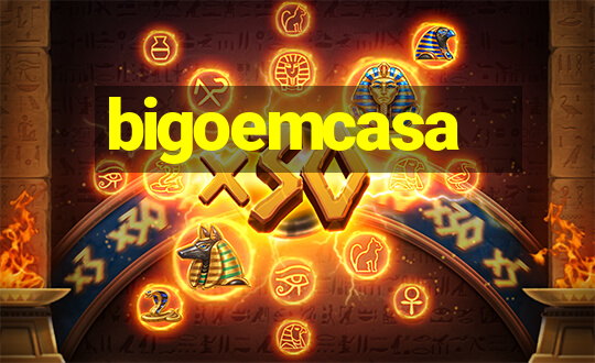 bigoemcasa