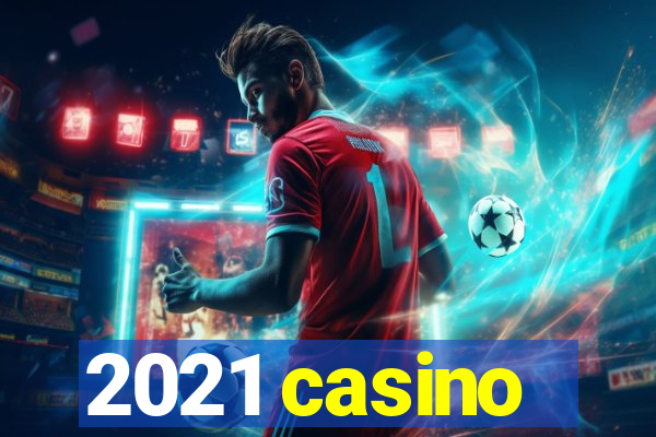 2021 casino