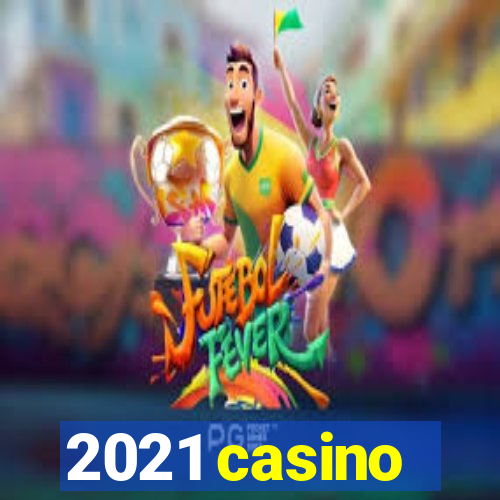 2021 casino