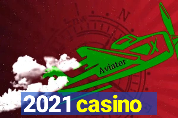 2021 casino