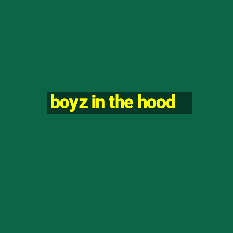 boyz in the hood