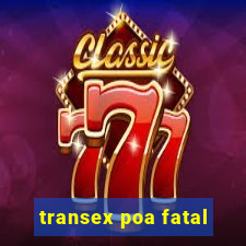 transex poa fatal