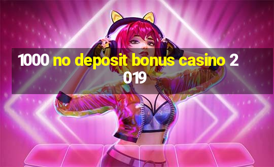 1000 no deposit bonus casino 2019