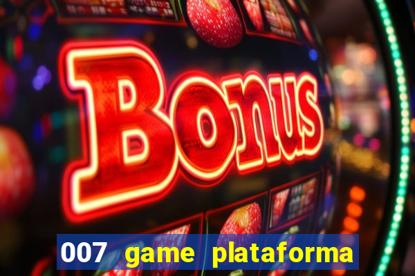 007 game plataforma paga mesmo