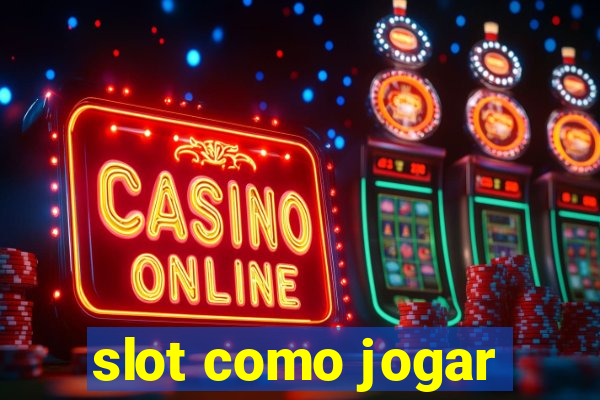 slot como jogar